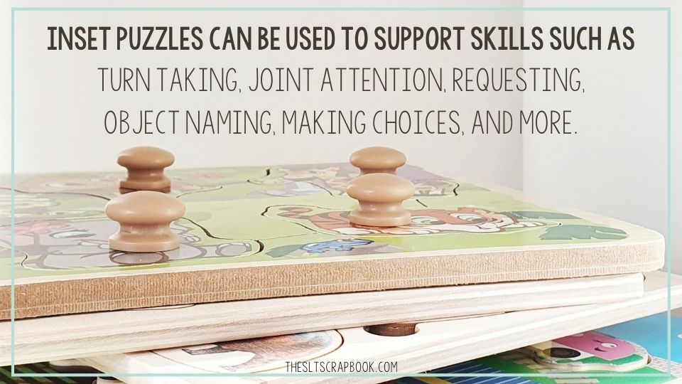Picture of a stack of inset puzzles. The text reads- Inset puzzles can be used to support skills such as turn taking, joint attention, requesting, object naming, making choices, and more.