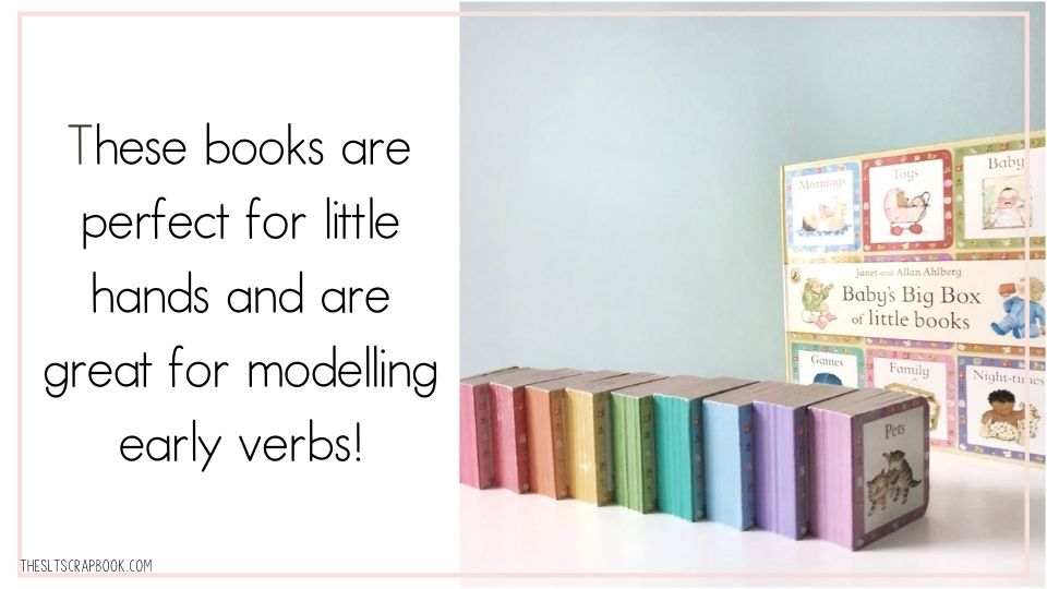 Picture of the 'Baby's Catalogue' set of books (Janet and Allan Ahlberg) and the text reads "these books are perfect for little hands and are great for modelling early verbs.
