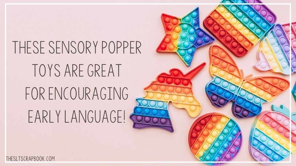 Text on a pink background reads "these sensory popper toys are great for encouraging early language". On the right is a selection of sensory popper toys in different shapes and styles.